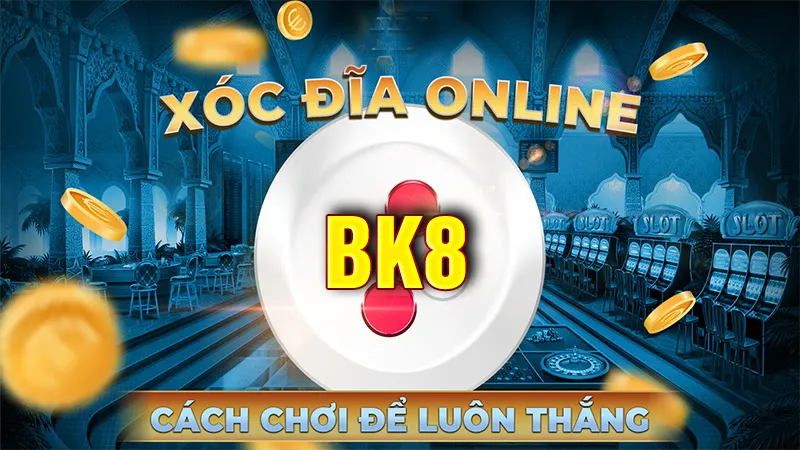 Chia sẻ kinh nghiệm chiến thắng xóc đĩa BK8 hiệu quả đơn giản