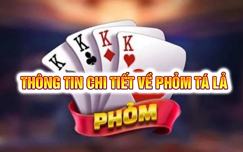 Đôi nét về tựa game truyền thống phỏm tá lả