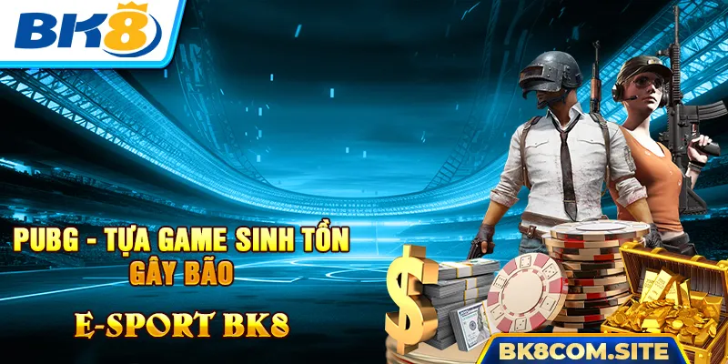 PUBG là tựa game sinh tồn E-Sport BK8 thành công nhất hiện nay