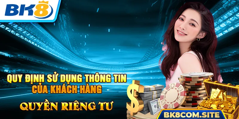 Quy định sử dụng thông tin cá nhân khách hàng tại BK8