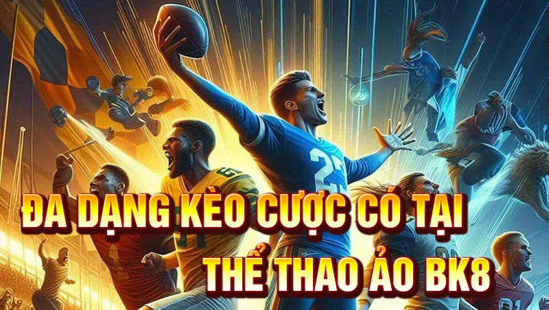 Đa dạng kèo cược cùng tỷ lệ thưởng lớn chỉ có tại  BK8