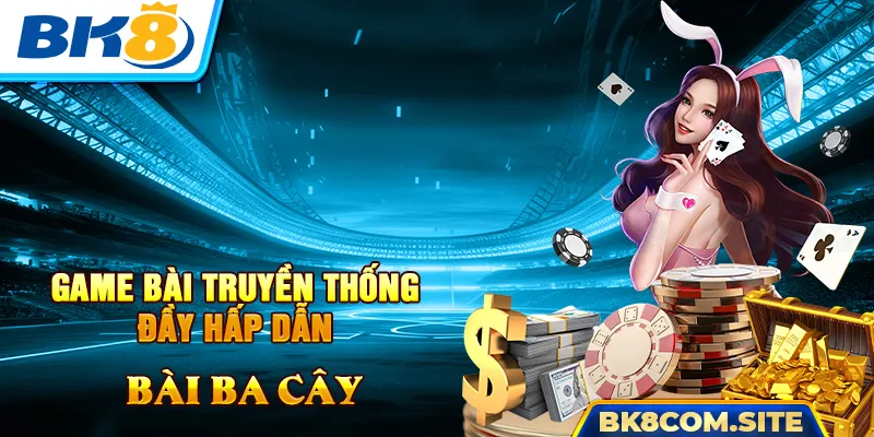 Bài Ba Cây - Game Bài Truyền Thống Đầy Hấp Dẫn Tại BK8