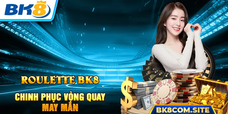 Roulette BK8 - Chinh Phục Vòng Quay May Mắn Đầy Sắc Màu