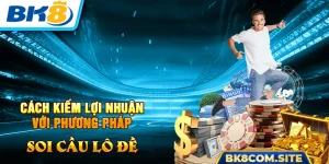 Soi Cầu Lô Đề BK8 - Công Thức Vàng Cho Anh Em Lô Thủ