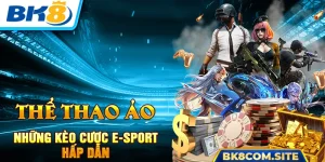 Thể Thao Ảo BK8 | Các Kèo Cược E-Sport Hấp Dẫn Nhất 2024