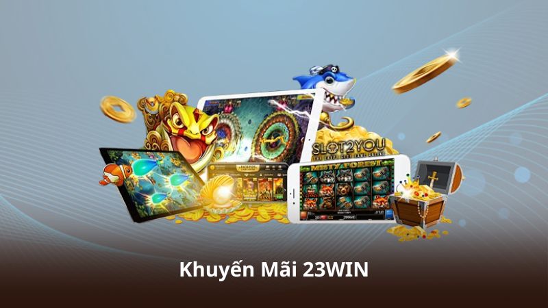 Khuyến Mãi 23WIN – Nhận Nhiều Quyền Lợi Khi Tham Gia