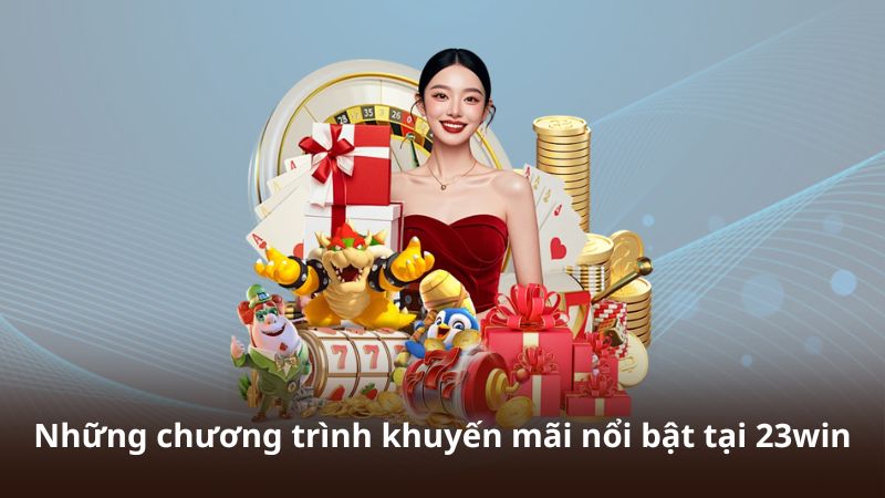 Những chương trình khuyến mãi nổi bật tại 23win